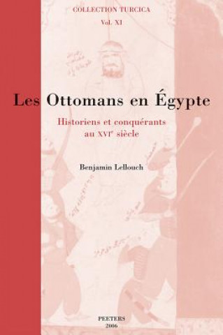 Carte Les Ottomans En Egypte: Historiens Et Conquerants Au Xvie Siecle B. Lellouch