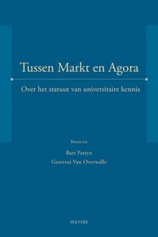 Knjiga Tussen Markt En Agora: Over Het Statuut Van Universitaire Kennis B. Pattyn