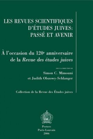 Książka Les Revues Scientifiques D'Etudes Juives: Passe Et Avenir: A L'Occasion Du 120e Anniversaire de La Revue Des Etudes Juives. Actes de La Table Ronde de Simon CL Mimouni