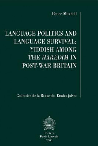Kniha Language Politics and Language Survival: Yiddish Among the Haredim in Post-War Britain Bruce Mitchell