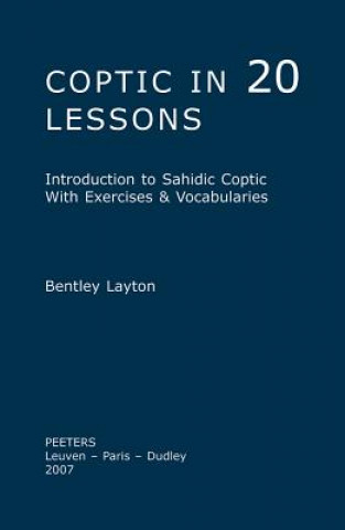 Könyv Coptic in 20 Lessons: Introduction to Sahidic Coptic with Exercises and Vocabularies Bentley Layton