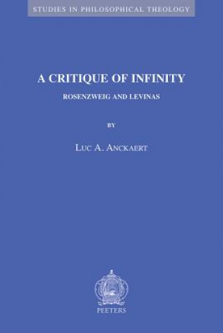 Kniha A Critique of Infinity: Rosenzweig and Levinas Luc A. Anckaert