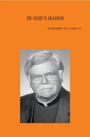 Kniha In God's Hands: Essays on the Church & Ecumenism in Honour of Michael A. Fahey, S.J. Jaroslav Z. Skira
