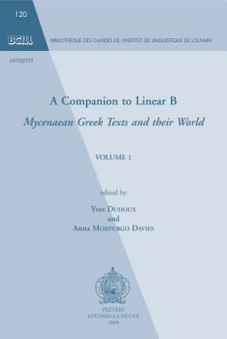 Carte A Companion to Linear B, Volume 1: Mycenaean Greek Texts and Their World Yves Duhoux