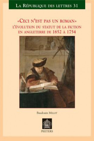 Книга Ceci N'Est Pas Un Roman: L'Evolution Du Statut de La Fiction En Angleterre de 1652 a 1754 B. Millet