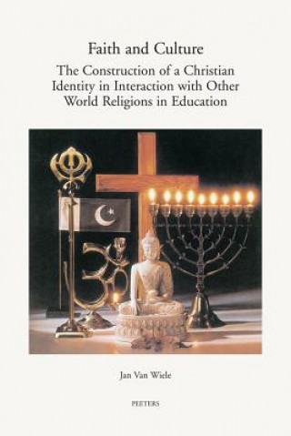 Kniha Faith and Culture: The Construction of a Christian Identity in Interaction with the Other World Religions in Education J. Van Wiele