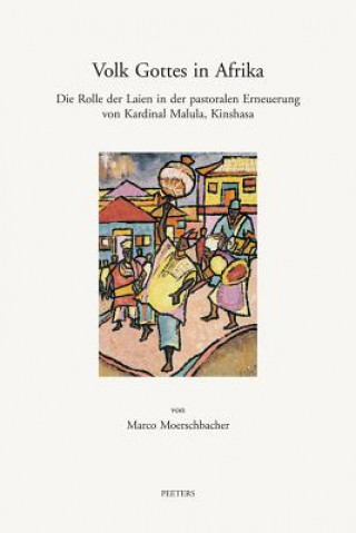 Книга Volk Gottes in Afrika: Die Rolle Der Laien in Der Pastoralen Erneuerung Von Kardinal Malula, Kinshasa M. Moerschbacher