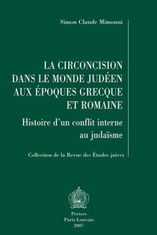 Kniha La Circoncision Dans le Monde Judeen Aux Epoques Grecque Et Romaine: Histoire D'Un Conflit Interne Au Judaisme Simon Claude Mimouni