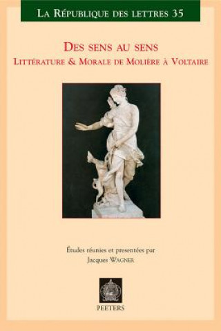 Książka Des Sens Au Sens: Litterature & Morale de Moliere a Voltaire J. Wagner