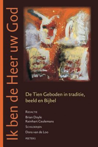 Könyv Ik Ben de Heer Uw God: de Tien Geboden in Traditie, Beeld En Bijbel R. Ceulemans