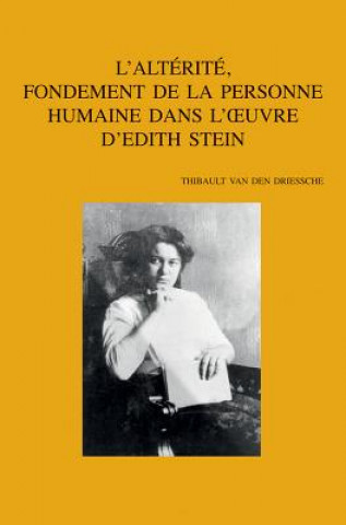 Carte L'Alterite, Fondement de La Personne Humaine Dans L'Oeuvre D'Edith Stein T. Van Den Driessche