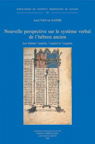 Carte Nouvelle Perspective Sur le Systeme Verbal de L'Hebreu Ancien: Les Formes *Qatala, *Yaqtul Et *Yaqtulu Axel Van De Sande