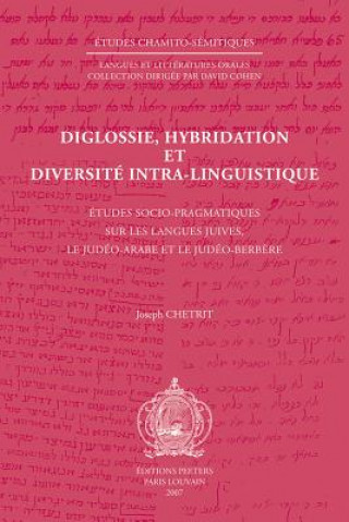 Книга Diglossie, Hybridation Et Diversite Intra-Linguistique: Etudes Socio-Pragmatiques Sur Les Langues Juives, Le Judeo-Arabe Et Le Judeo-Berbere Joseph Chetrit