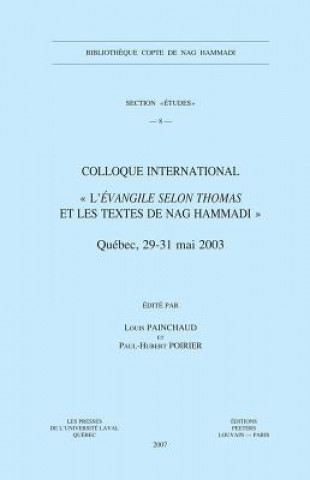 Kniha Colloque International L'Evangile Selon Thomas Et Les Textes de Nag Hammadi: (Quebec, 29-31 Mai 2003) L. Painchaud