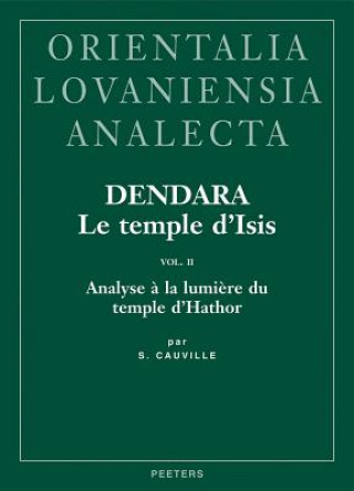Könyv Dendara. Le Temple D'Isis. Vol. II: Analyse a la Lumiere Du Temple D'Hathor S. Cauville