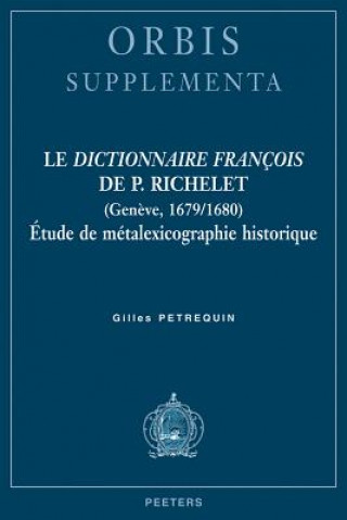 Carte Le Dictionnaire Francois de P. Richelet (Geneve, 1679/1680): Etude de Metalexicographie Historique G. Petrequin