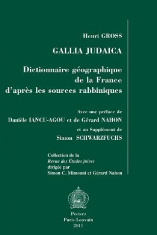 Carte Gallia Judaica: Dictionnaire Geographique de La France D'Apres Les Sources Rabbiniques Daniele Iancu-Agou