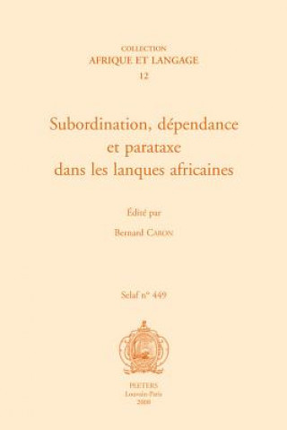 Könyv Subordination, Dependance Et Parataxe Dans Les Langues Africaines B. Caron