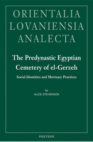 Книга The Predynastic Egyptian Cemetery of El-Gerzeh: Social Identities and Mortuary Practices Alice Stevenson