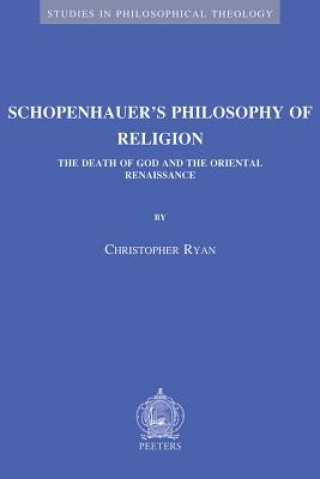 Könyv Schopenhauer's Philosophy of Religion: The Death of God and the Oriental Renaissance Christopher Ryan