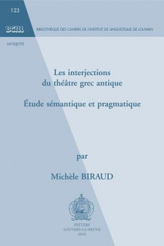 Carte Les Interjections Du Theatre Grec Antique: Etude Semantique Et Pragmatique Michele Biraud