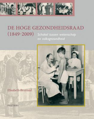 Könyv de Hoge Gezondheidsraad (1849-2009): Schakel Tussen Wetenschap En Volksgezondheid E. Bruyneel