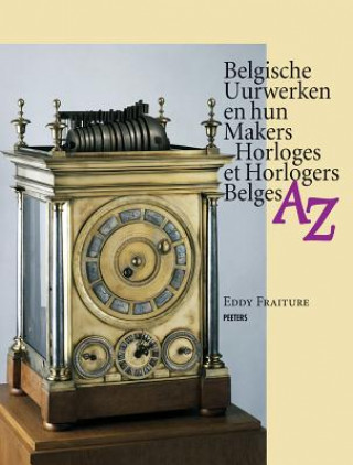 Kniha Belgische Uurwerken En Hun Makers Horloges Et Horlogers Belges AZ Eddy Fraiture