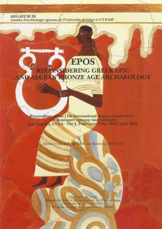 Kniha Epos. Reconsidering Greek Epic and Aegean Bronze Age Archaeology: Proceedings of the 11th International Aegean Conference / 11E Rencontre Egeenne Inte Robert Laffineur