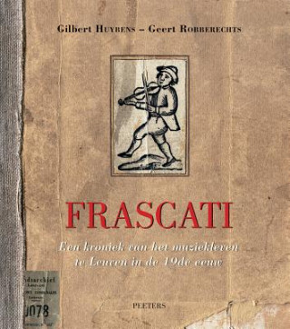 Kniha Frascati: Een Kroniek Van Het Muziekleven Te Leuven in de 19de Eeuw G. Huybens