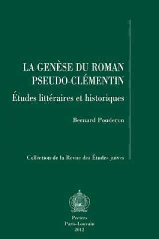 Książka La Genese Du Roman Pseudo-Clementin: Etudes Litteraires Et Historiques B. Pouderon