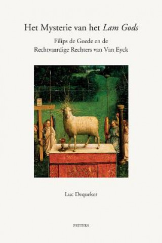 Carte Het Mysterie van het Lam Gods: Filips de Goede en de Rechtvaardige Rechters van Van Eyck Luc Dequeker