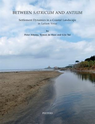 Carte Between Satricum and Antium: Settlement Dynamics in a Coastal Landscape in Latium Vetus P. Attema