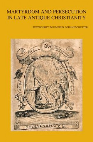 Książka Martyrdom and Persecution in Late Antique Christianity: Festschrift Boudewijn Dehandschutter J. Leemans