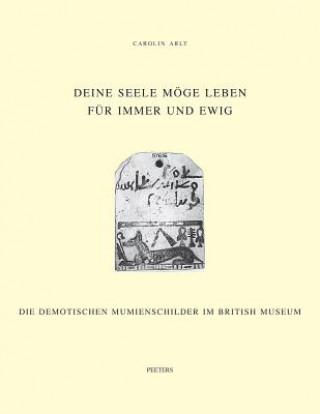 Könyv Deine Seele Moge Leben Fur Immer Und Ewig: Die Demotischen Mumienschilder Im British Museum C. Arlt