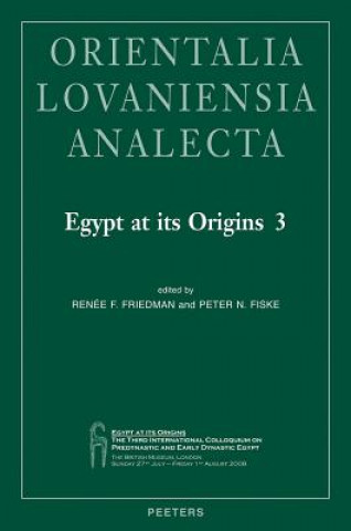 Könyv Egypt at Its Origins 3: Proceedings of the Third International Conference 'Origin of the State. Predynastic and Early Dynastic Egypt', London, P. N. Fiske