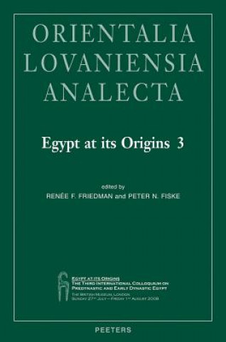 Libro Egypt at Its Origins 3: Proceedings of the Third International Conference 'Origin of the State. Predynastic and Early Dynastic Egypt', London, P. N. Fiske