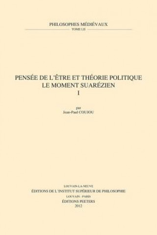 Kniha Pensee de L'Etre Et Theorie Politique. Le Moment Suarezien. I J-P Coujou