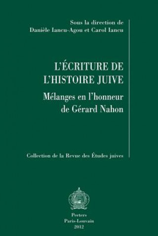 Książka L'Ecriture de L'Histoire Juive: Melanges En L'Honneur de Gerard Nahon C. Iancu