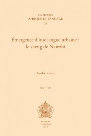 Kniha Emergence D'Une Langue Urbaine: Le Sheng de Nairobi A. Ferrari