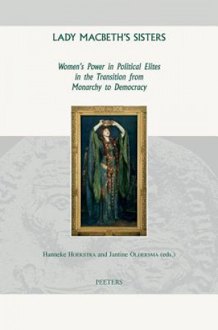 Livre Lady Macbeth's Sisters: Women's Power in Political Elites in the Transition from Monarchy to Democracy H. Hoekstra