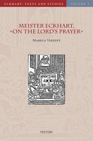 Kniha Meister Eckhart, on the Lord's Prayer: Introduction, Text, Translation, and Commentary M. Vinzent