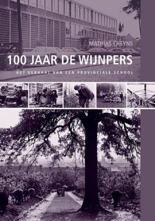 Книга 100 Jaar de Wijnpers: Het Verhaal Van Een Provinciale School M. Cheyns