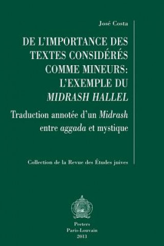 Knjiga de L'Importance Des Textes Consideres Comme Mineurs: L'Exemple Du Midrash Hallel: Traduction Annotee D'Un Midrash Entre Aggada Et Mystique J. Costa