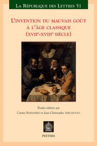 Carte L'Invention Du Mauvais Gout A L''Ge Classique (Xviie-Xviiie Siecle) J-C Abramovici