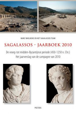 Carte Sagalassos - Jaarboek 2010: de Vroeg- Tot Midden-Byzantijnse Periode (450-1250 N. Chr.). Het Jaarverslag Van de Campagne Van 2010 M. Waelkens
