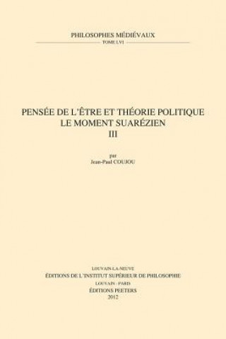 Könyv Pensee de L'Etre Et Theorie Politique. Le Moment Suarezien. III J-P Coujou
