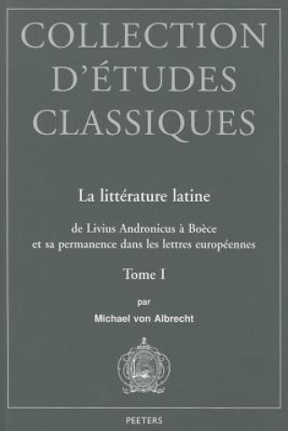 Carte La Litterature Latine de Livius Andronicus a Boece Et Sa Permanence Dans Les Lettres Europeennes: Tome I M. Von Albrecht