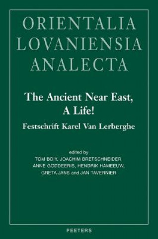 Könyv The Ancient Near East, a Life!: Festschrift Karel Van Lerberghe T. Boiy