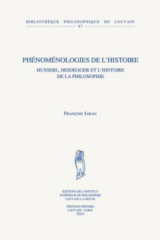 Kniha Phenomenologies de L'Histoire: Husserl, Heidegger Et L'Histoire de La Philosophie F. Jaran