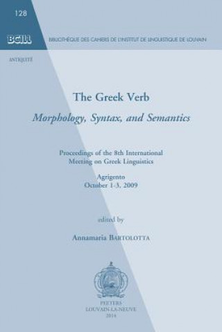 Carte The Greek Verb. Morphology, Syntax, and Semantics: Proceedings of the 8th International Meeting of Greek Linguistics. Agrigento, October 1-3, 2009 A. Bartolotta